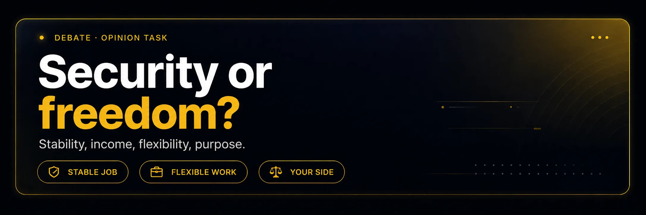 Debate · Opinion Task — Security or freedom? Stability, income, flexibility, purpose.